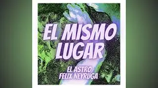 El Astro & F&eacute;lix Neyruga - El mismo lugar (Audio Oficial) Prod. @PROYECTOOLIMPO