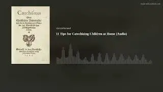 11 Tips for Catechizing Children at Home (Audio)