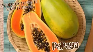 Origin of Papaya | HISTORY | Interesting FACTS of Papaya | HEALTH BENEFITS of Papaya | Papaya Recipe