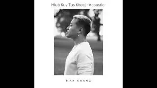 Hlub Kuv Tus Kheej  - Max Khang (Acoustic)