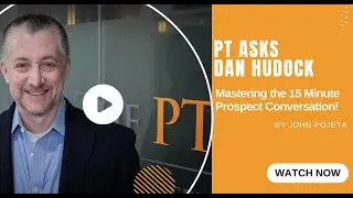 PT Asks Dan:  Mastering the 15 Minute Prospect Conversation!