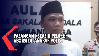 Pasangan Kekasih Pelaku Aborsi Ditangkap Polisi