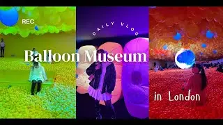 London Vlog 2024 [P5] | Balloon Museum c&oacute; đ&aacute;ng để trải nghiệm hay kh&ocirc;ng?