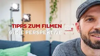 Tipps zum Filmen: 6. Die Perspektive