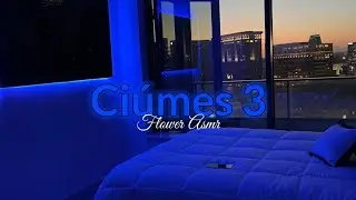 Asmr Namorada / Ciúmes 3 | Flower Asmr