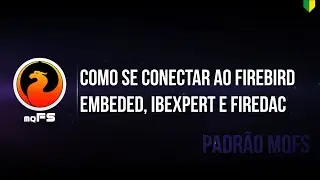 Como se conectar ao banco Firebird - Embeded, IBExpert e Firedac
