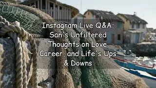 Instagram Live Q&A: San's Unfiltered Thoughts on Love, Career, and Life's Ups & Downs