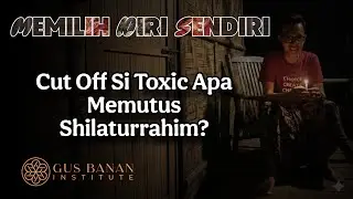 CUT OFF SI TOXIC APA MEMUTUS SHILATURRAHIM YANG MERENGGUT REZEKI? || - GUS BANAN