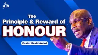 The Principle & Reward Of Honour | David Antwi