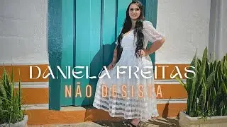 DANIELA FREITAS | N&Atilde;O DESISTA  [CLIPE OFICIAL]