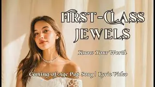 First-Class Jewels | Know Your Worth | Coming-of-Age Pop Song | Lyric Video