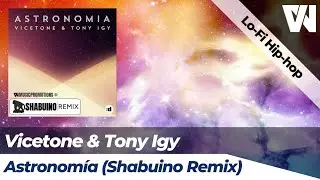 Vicetone & Tony Igy - Astronomia (Shabuino Remix) [Lo-fi Hip-hop]