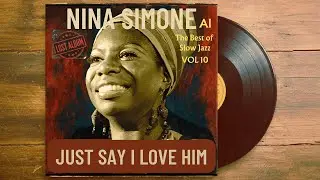 Nina Simone - Just Say I Love Him (Lost Full Album) | Protest Soul & Slow Jazz