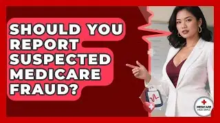 Should You Report Suspected Medicare Fraud? | Medicare Made Simple Guide News