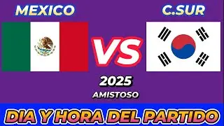 M&Eacute;XICO VS COREA DEL SUR CUANDO JUEGAN FECHA HORARIO D&Iacute;A Y HORA EN VARIOS PA&Iacute;SES