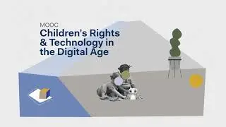MOOC Children&rsquo;s Rights and Technology in the Digital Age
