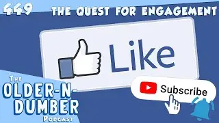 OlderNDumber: 449 The Quest For Engagement!