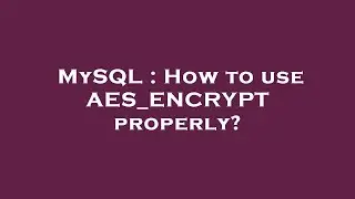 MySQL : How to use AES_ENCRYPT properly?