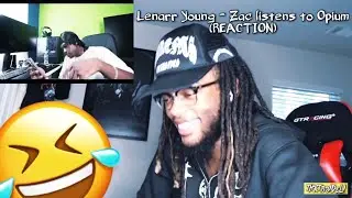 BRUHHH 😂 | Lenarr Young - Zac listens to Opium (REACTION)