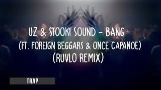 UZ & STOOKI SOUND - BANG (ft. Foreign Beggars & Once Capanoe)(RUVLO REMIX) ●Trap●