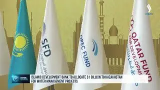 Islamic Development Bank to allocate $1 billion to Kazakhstan for water management projects