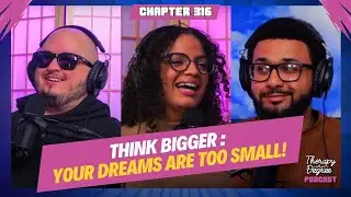 Think Bigger: Your Dreams Are Too Small! | Chapter 316 Therapy Without a Degree