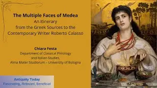 Antiquity Today, 2022: Chiara Festa, The Multiple Faces of Medea