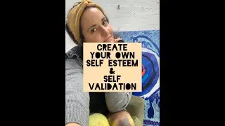 Create your own self esteem and self validation as an artist