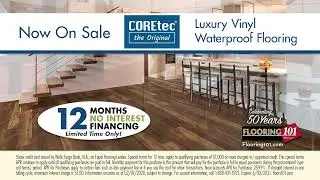 Flooring 101 - COREtec Luxury Vinyl Waterproof Flooring Now On Sale with 12Mos No Interest Financing