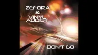 Zefora & VinylAddict - Don't Go (Club Edit)