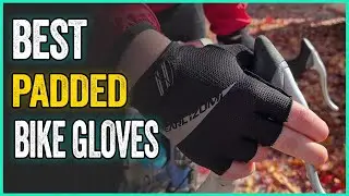 Best Padded Bike Gloves