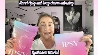 MARCH IPSY AND BOXY CHARM UNBOXING| REWRITE THE RULES|EYESHADOW TUTORIAL #belindamua