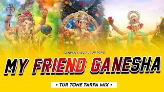 O MY FRIEND GANESHA ||  TUR TONE TARPA MIX | DJ MAHEEN IN THE MIX 