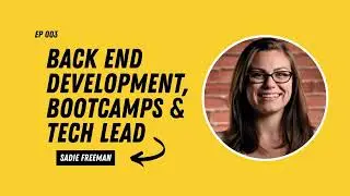 What is Back End Development & Tech Leadership? with Sadie Freeman - Ep 003