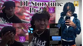 DL Storytime PT 2 (Crazy😈🥷🏾)