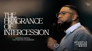 The Fragrance Of Intercession | Apostle Jordan Brice