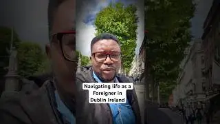 Navigating life as foreigner in Dublin Ireland #immigration