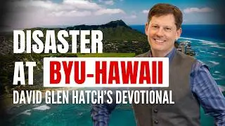 Disaster at BYU-Hawaii - David Glen Hatch's Devotional w/ @CarahBurrell | Ep. 1753