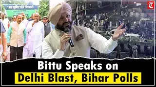 Ravneet Bittu on Bihar Exit Polls, Delhi Blast & Pakistan&rsquo;s Role | Railway Projects for Punjab