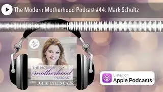 The Modern Motherhood Podcast #44: Mark Schultz - The Profound Impact of Adoption