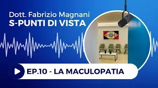 S-PUNTI DI VISTA Ep.10 - La maculopatia