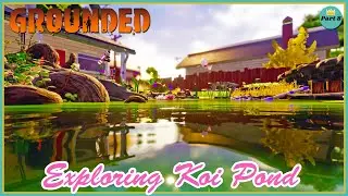 Grounded Pt. 8 | Exploring Koi Pond