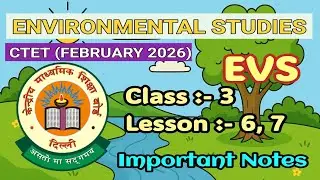 CTET February 2026 | Environment Studies (EVS) | NCERT Books | Class-3 | Lesson -6, 7 | Short Notes