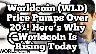 Worldcoin (WLD) Price Pumps Over 20%! Here&rsquo;s Why Worldcoin Is Rising Today 