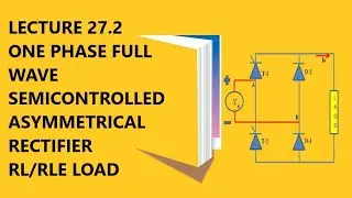 Lecture 27.2| One phase full wave semicontrolled asymmetrical rectifier RL or RLE Load| parameters |