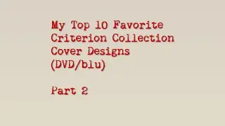 My Top 10 Favorite Criterion Collection Cover Designs (DVD/Blu) Part 2