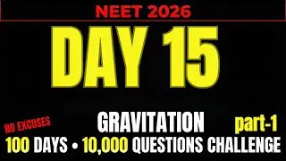 NEET 2026 | DAY 15 | GRAVITATION PART -1 | 100 DAY 10000 QUESTION CHALLENGE