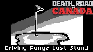 Driving Range Last Stand | Death Road to Canada event guide
