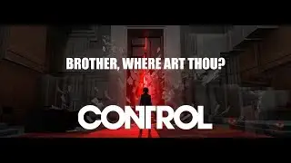Прохождение CONTROL/1080p + RTX/Часть 5/О, где же ты, брат?