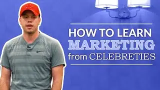 How to Learn Marketing from Celebrities